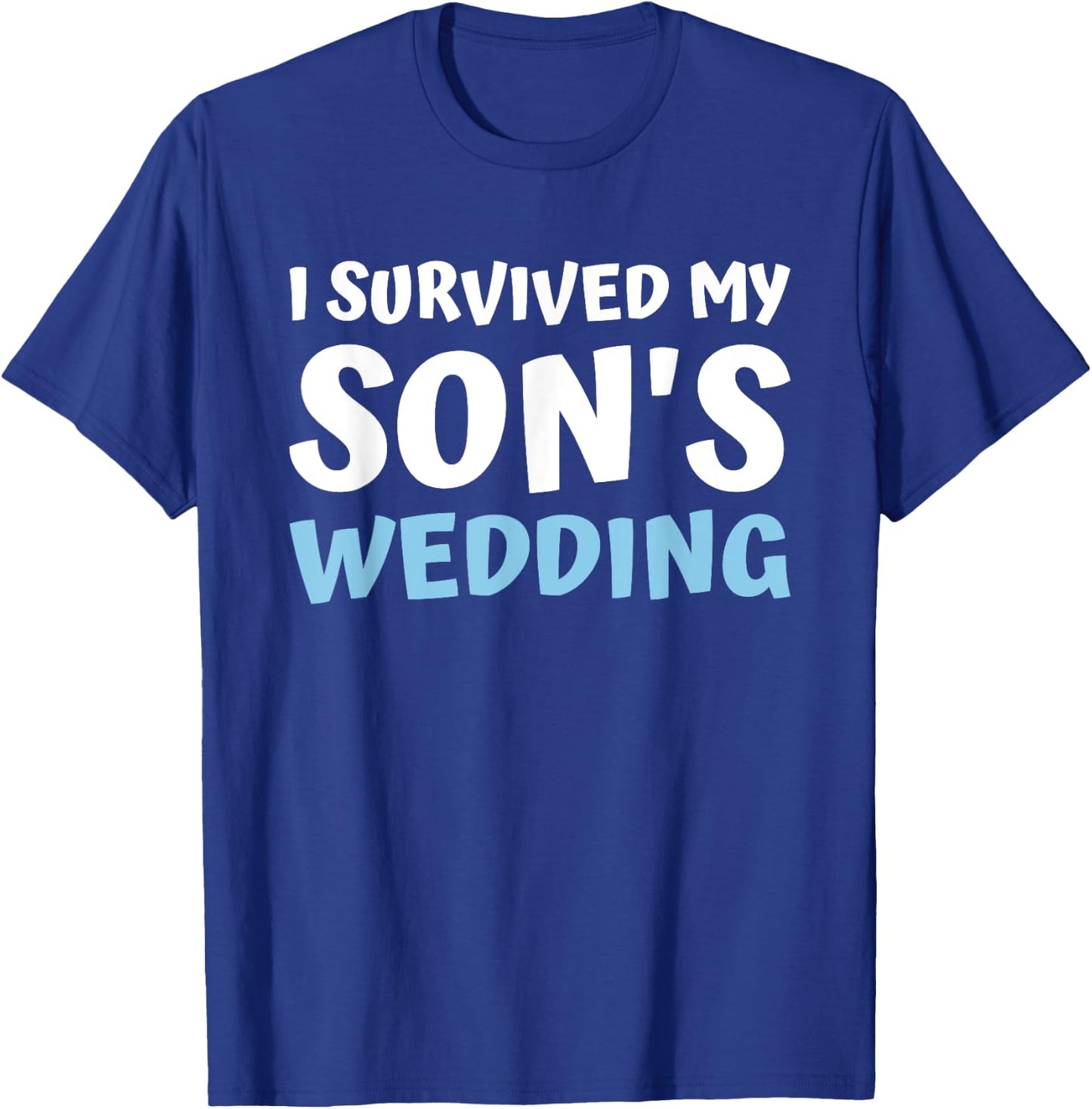 I Survived My Sons Wedding Bridal Party Dad Mom From Bride T-Shirt - T-Shirt | Royal