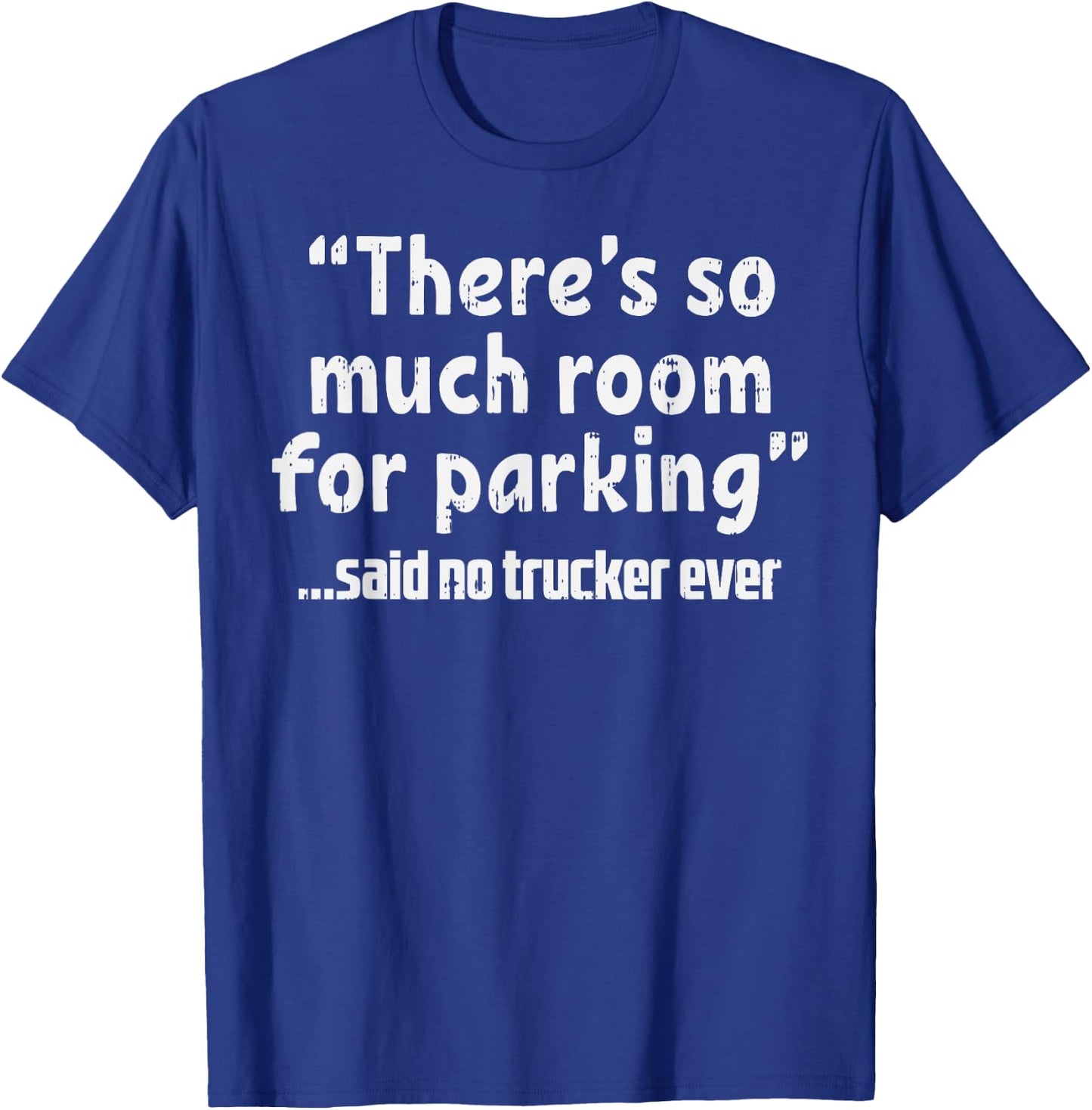 Much Room Parking Said No Trucker Funny Truck Driver Gift T-Shirt - T-Shirt | Royal
