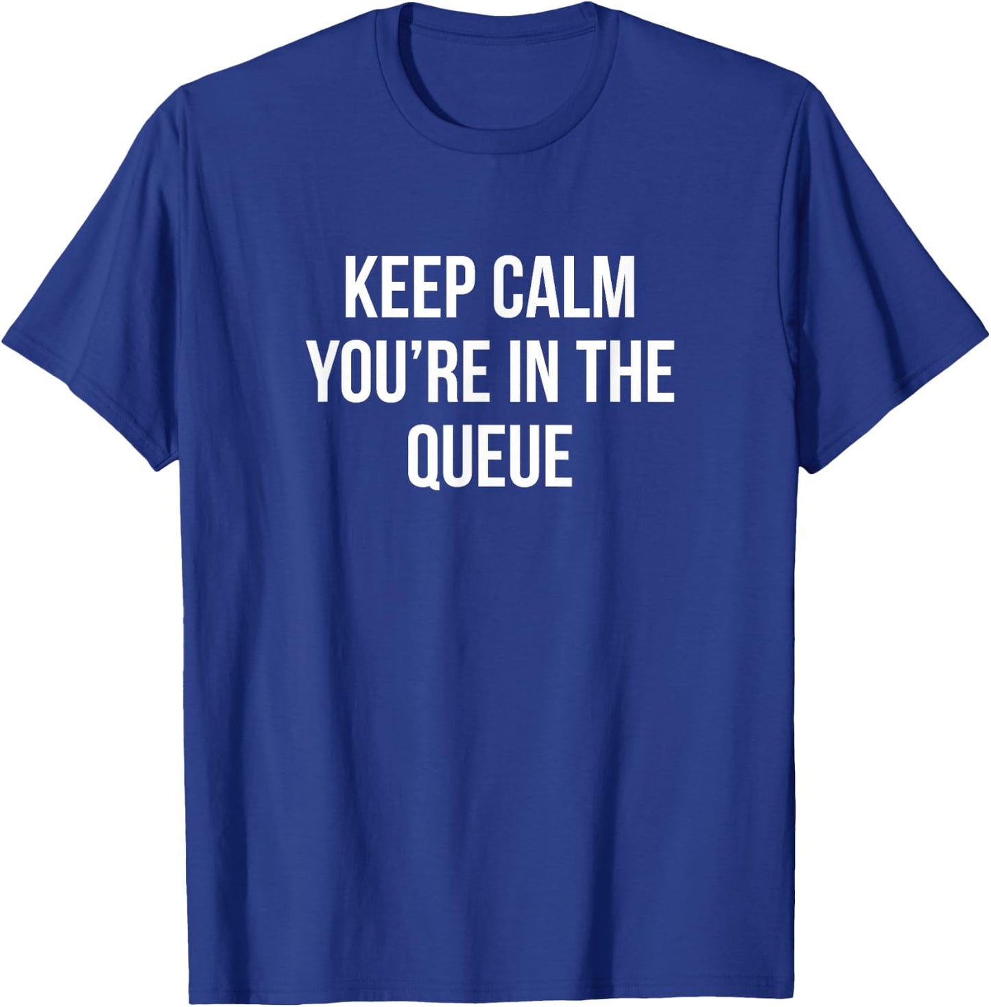 Keep Calm - You're In The Queue T-Shirt - T-Shirt | Royal