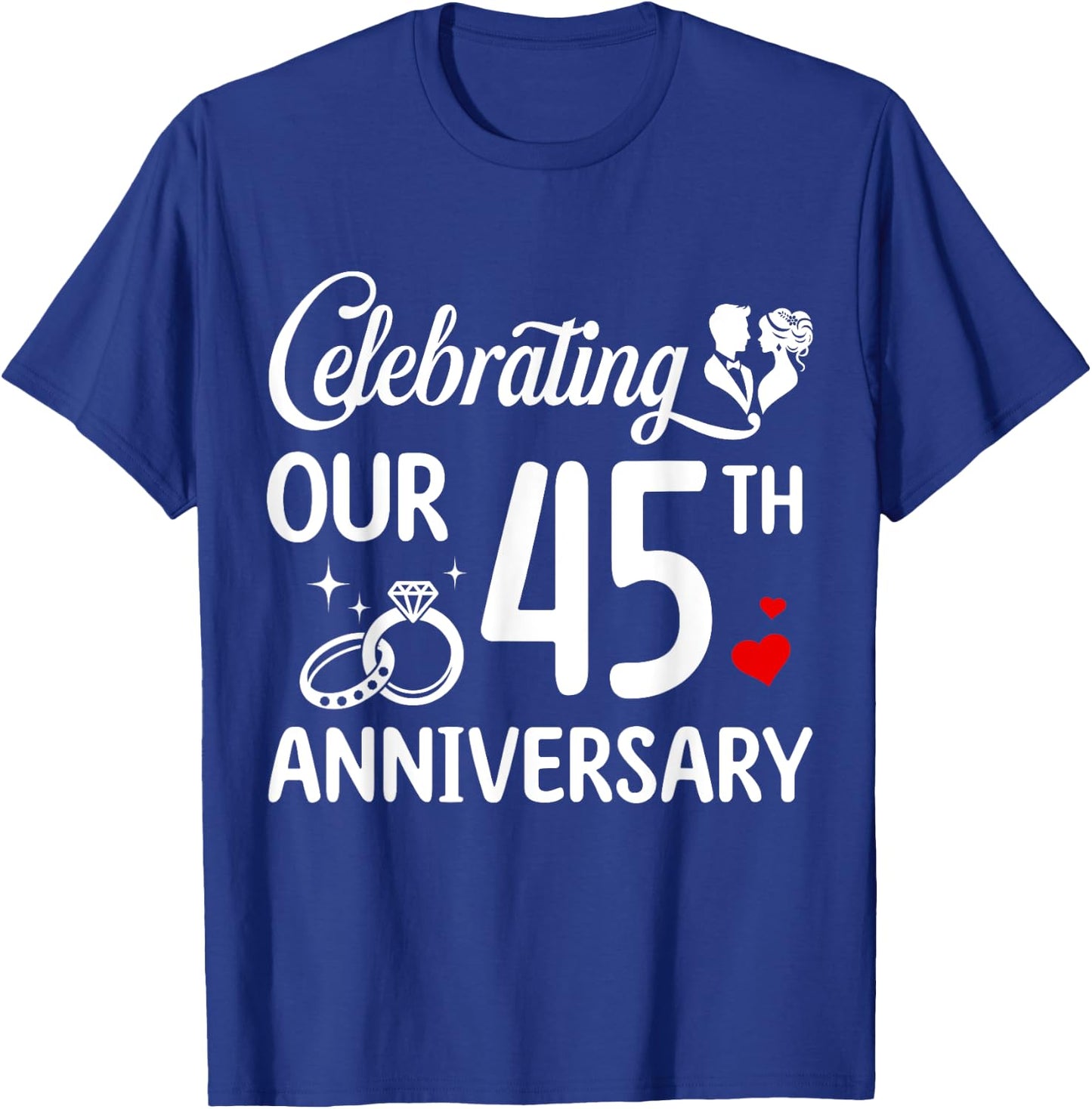 Celebrating Our 45th Wedding Anniversary Marriage 45 Years T-Shirt - T-Shirt | Royal