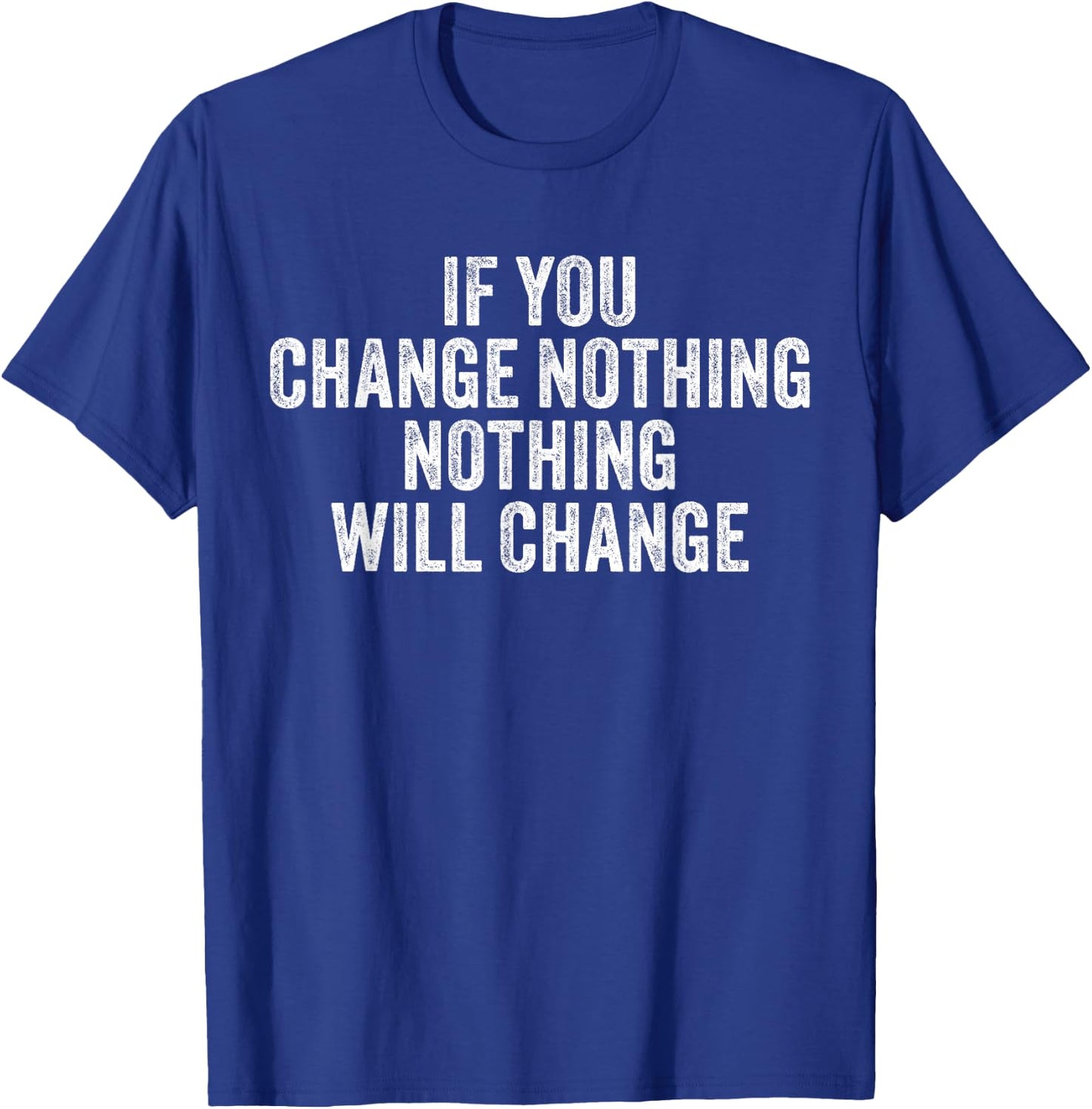 If You Change Nothing Gym Fitness Workout Motivation Vintage T-Shirt - T-Shirt | Royal