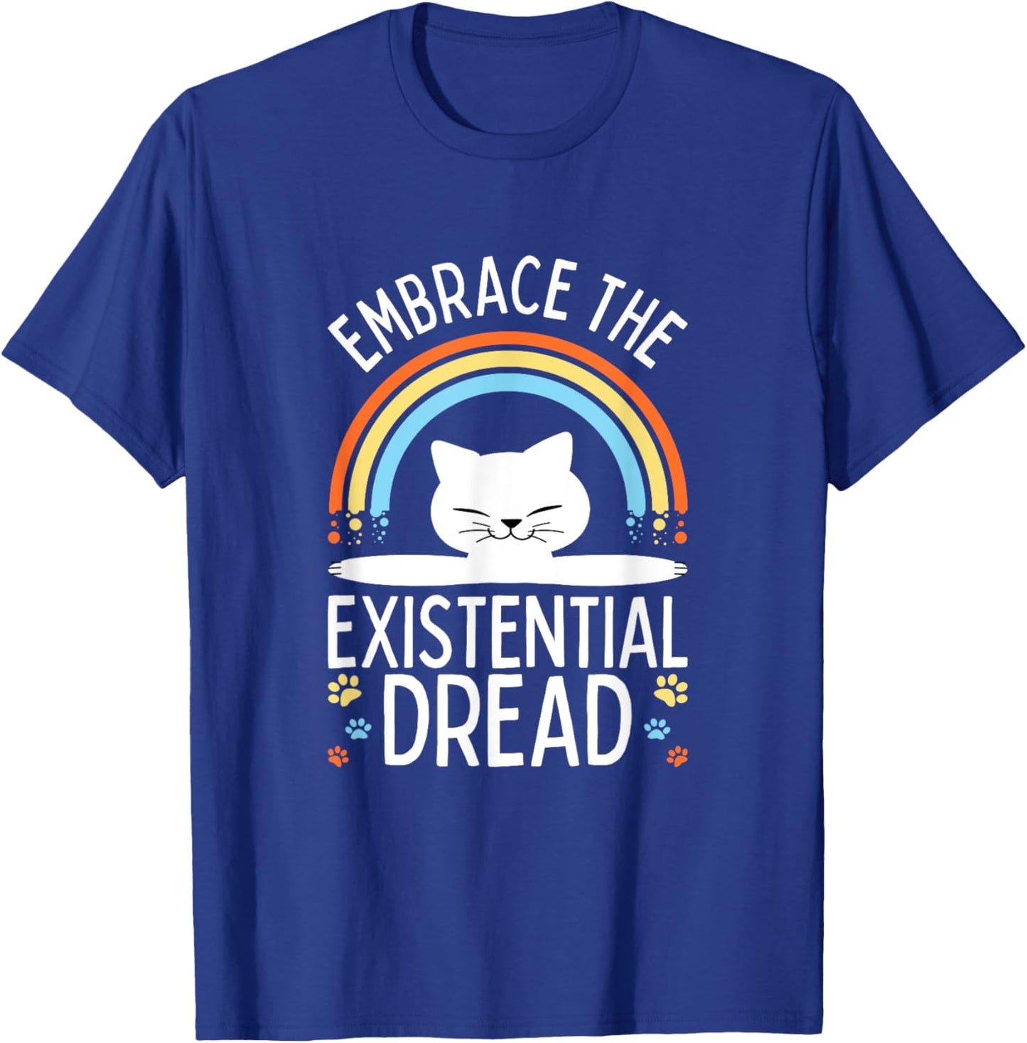 Embrace the Existential Dread Funny Cat Men Women Girls Kids T-Shirt - T-Shirt | Royal