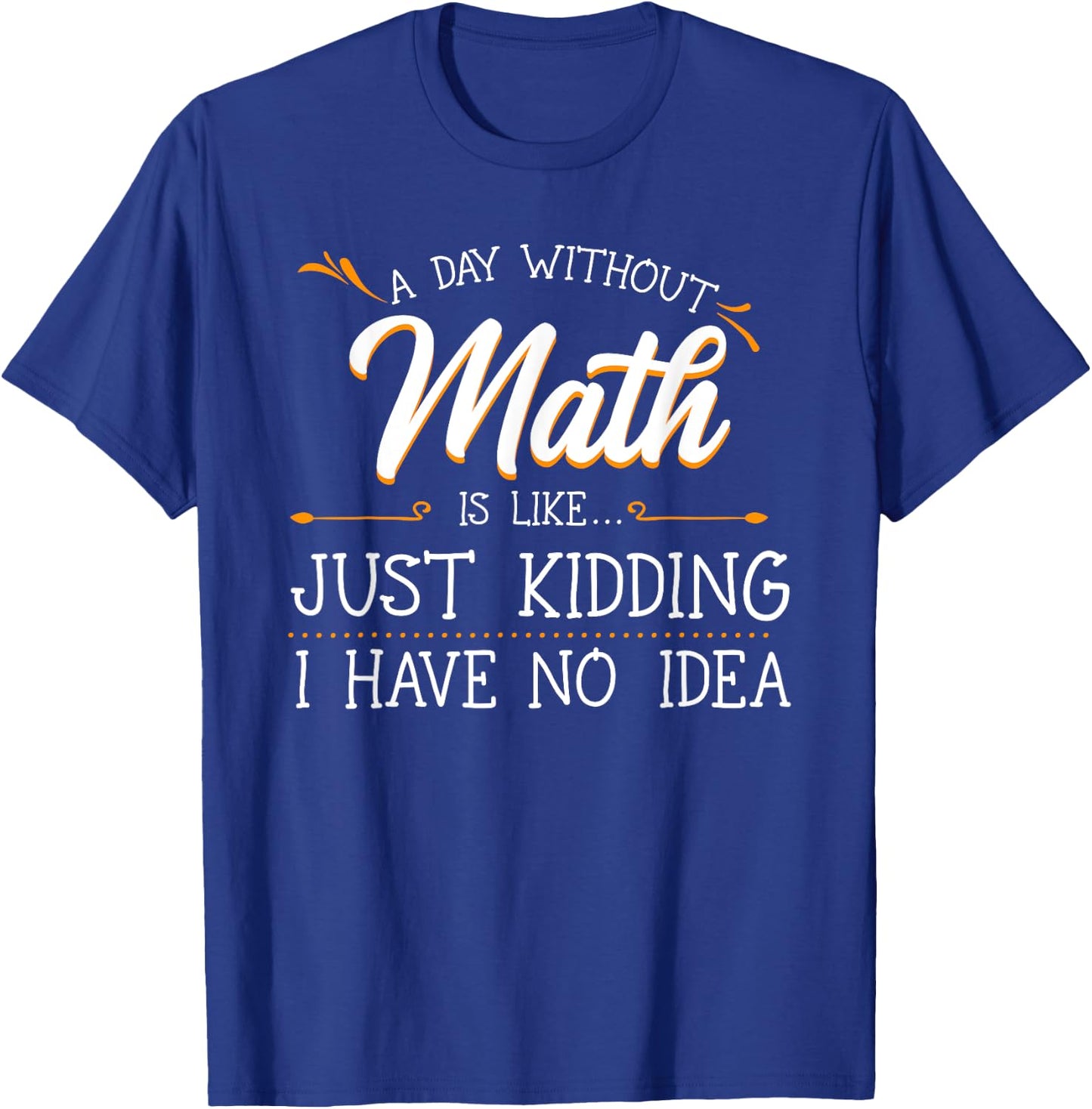 A Day Without Math Student Mathematics Lover Mathematician Small T-Shirt - T-Shirt | Royal