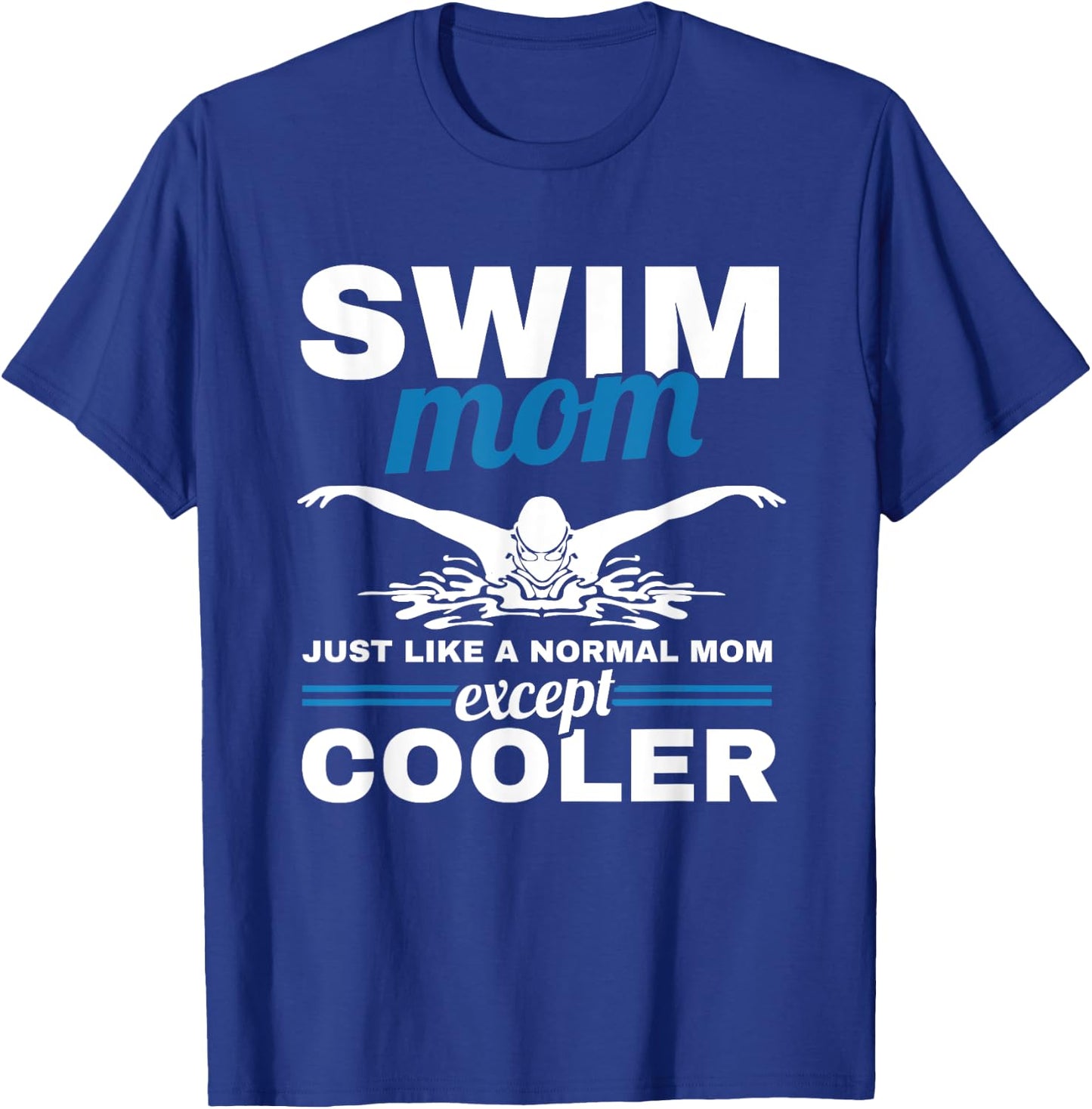 Swimmer Mother Swimming Women Swim Mom Like A Normal Mom T-Shirt - T-Shirt | Royal