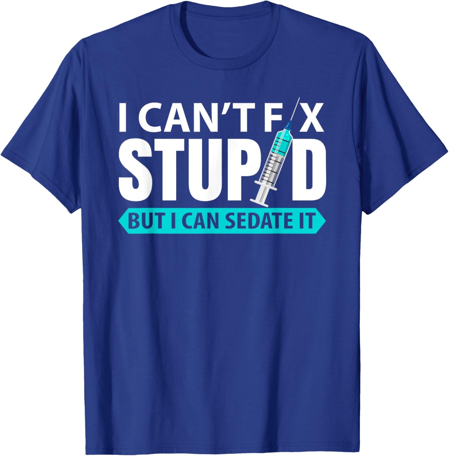 cant´t fix stupid but I can sedate it | anesthetist T-Shirt - T-Shirt | Royal