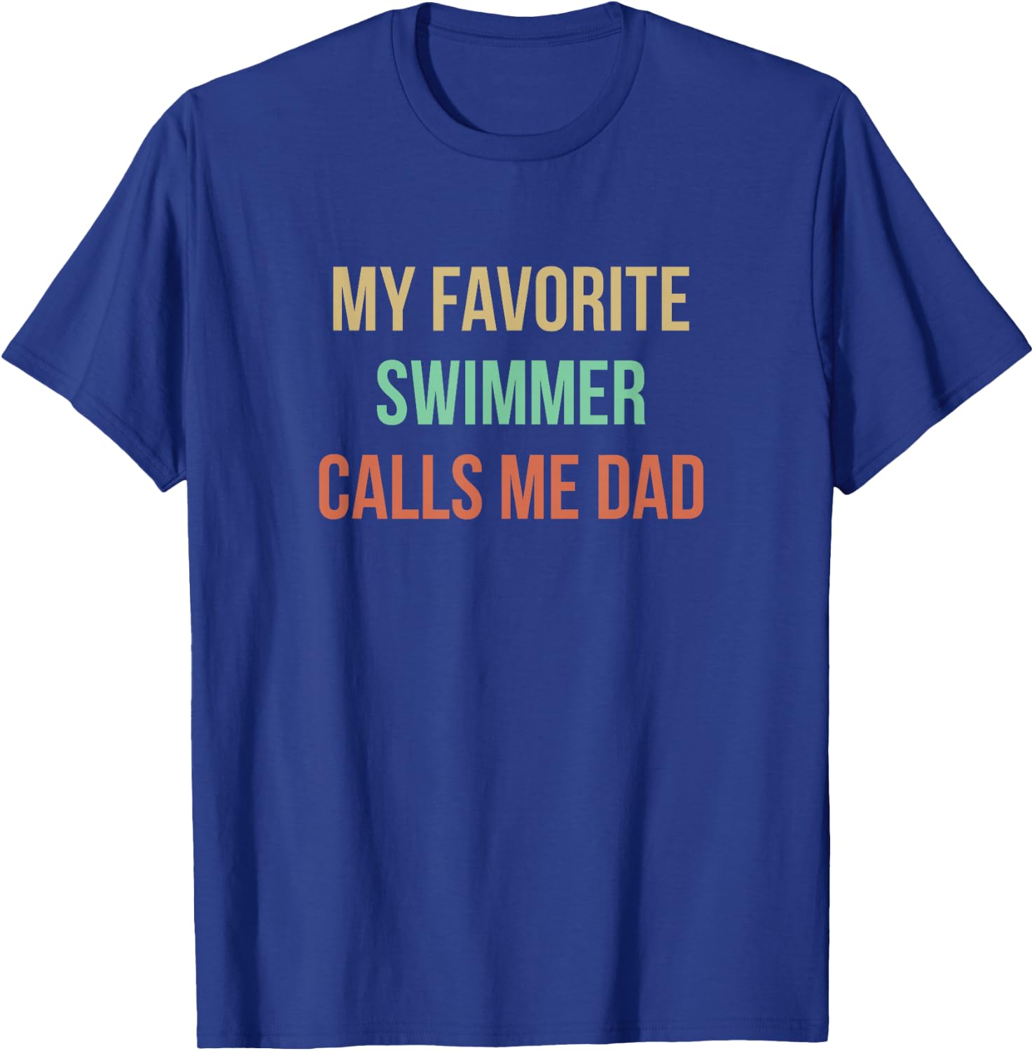 My Favorite Swimmer Calls Me Dad T-Shirt - T-Shirt | Royal