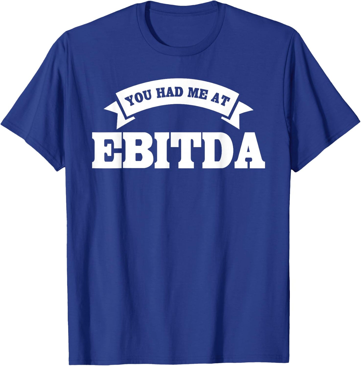 You Had Me At EBITDA Registered Qualified Accountant T-Shirt - T-Shirt | Royal