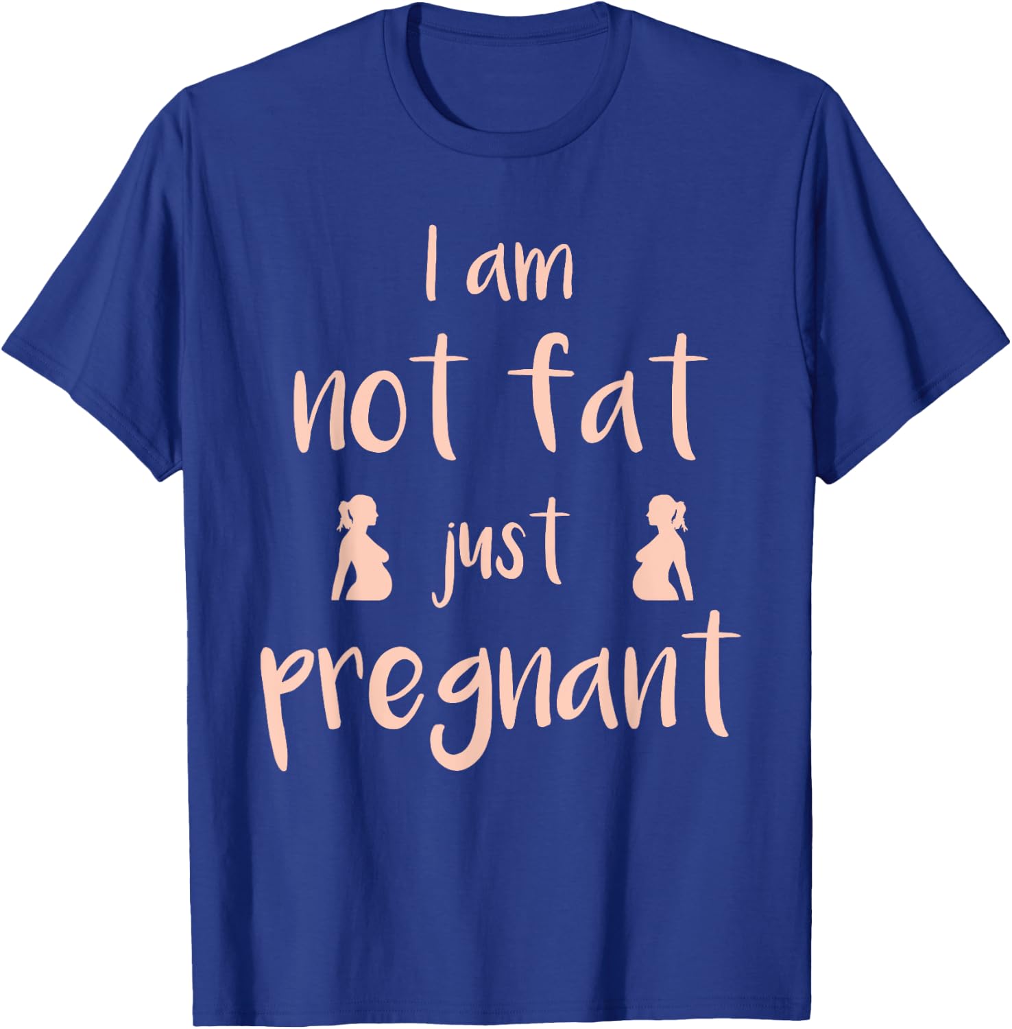 I Am Not Fat Just Pregnant - Funny Pregnant T-Shirt - T-Shirt | Royal