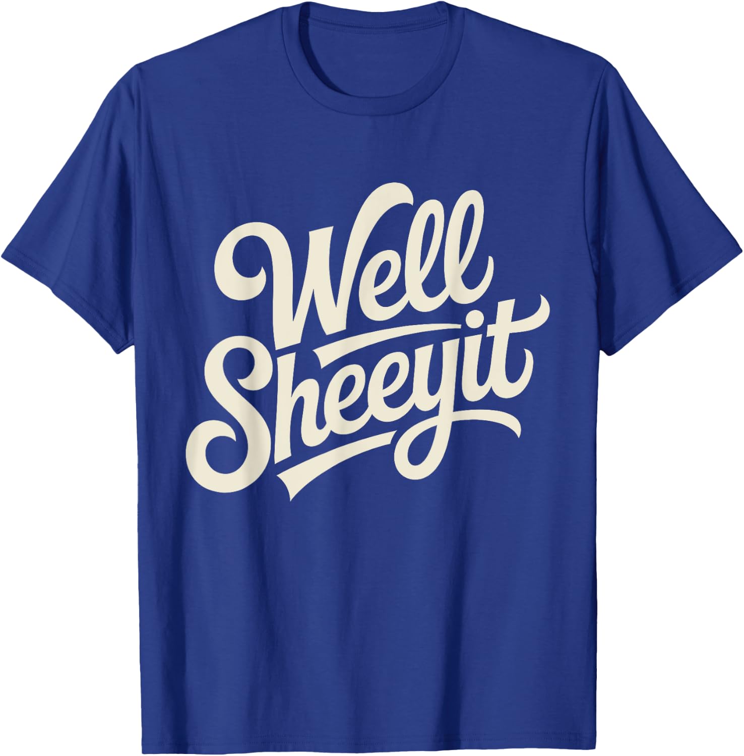 Well Sheeyit Funny Southern Saying Retro Humor Quote T-Shirt - T-Shirt | Royal