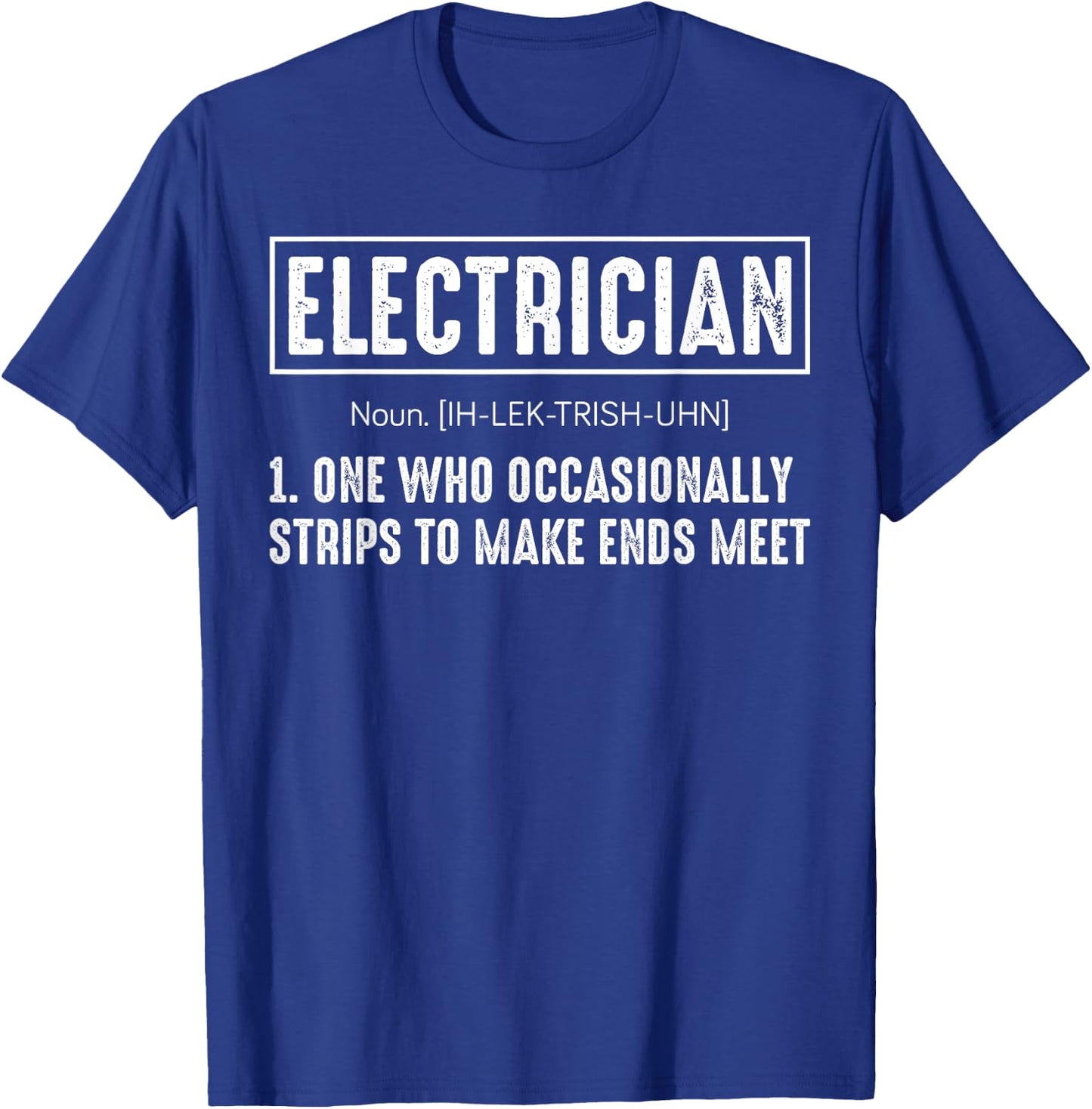 Electrician One Who Occasionally Strips To Make Ends Meet T-Shirt - T-Shirt | Royal