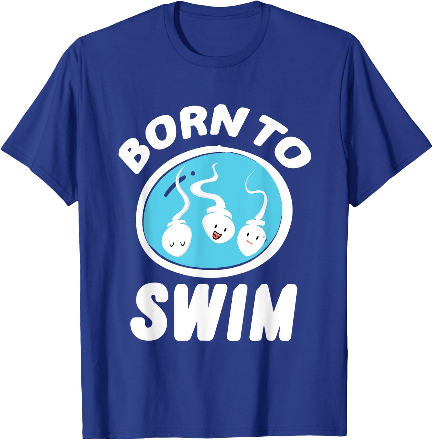 Funny Born To Swim Sperm Swimming Pun Swimmers gift T-Shirt - T-Shirt | Royal