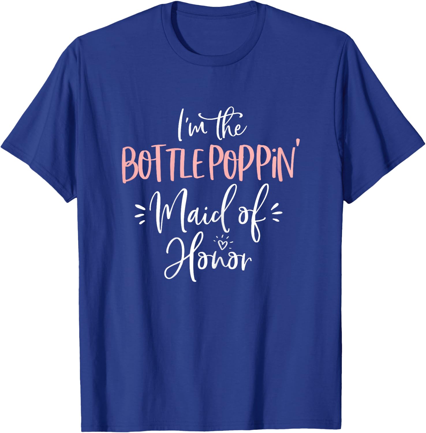 Bottle Poppin' Maid of Honor Shirt Fun Matching Bachelorette T-Shirt - T-Shirt | Royal