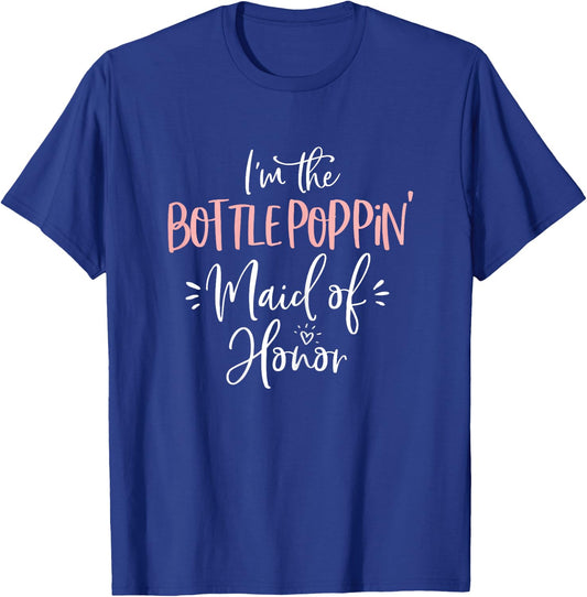 Bottle Poppin' Maid of Honor Shirt Fun Matching Bachelorette T-Shirt - T-Shirt | Royal