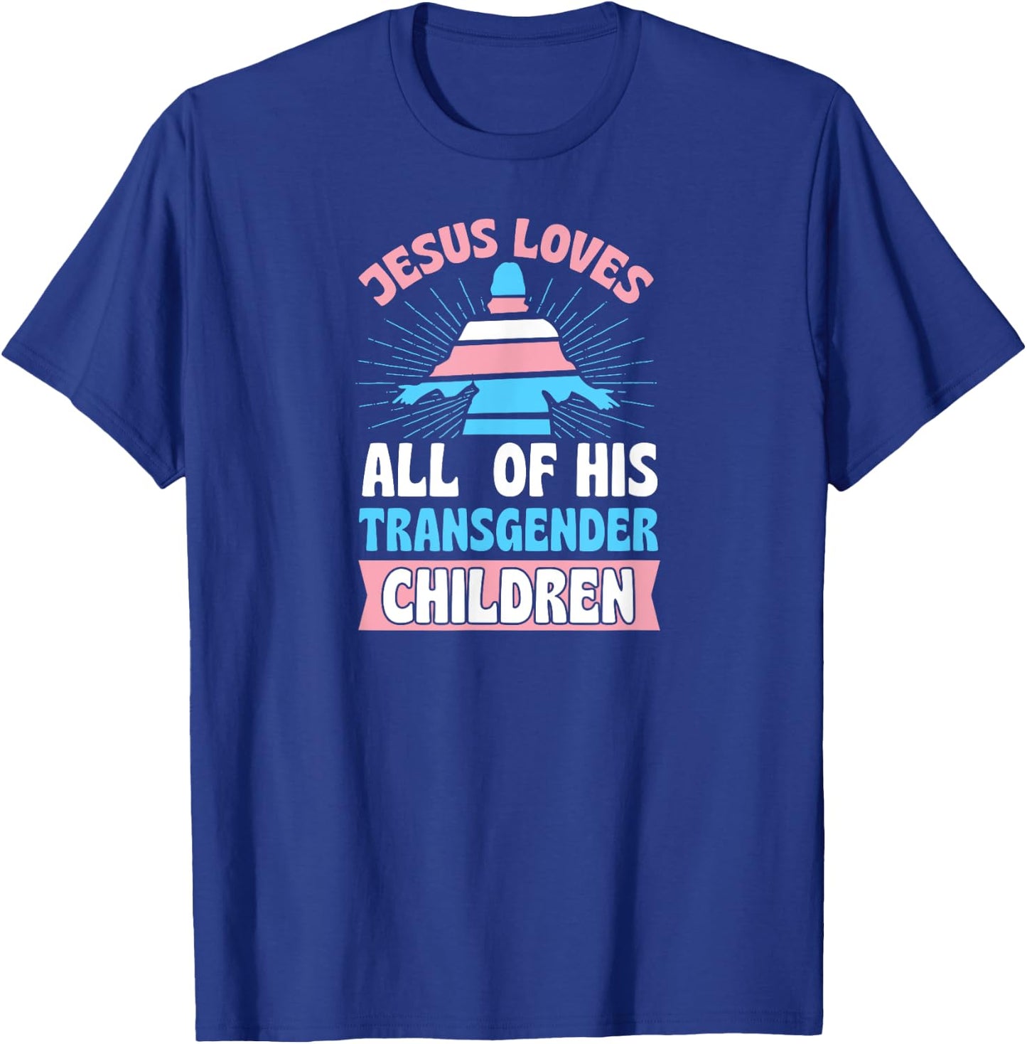 Jesus Loves All of His Transgender Children Christian Trans T-Shirt - T-Shirt | Royal