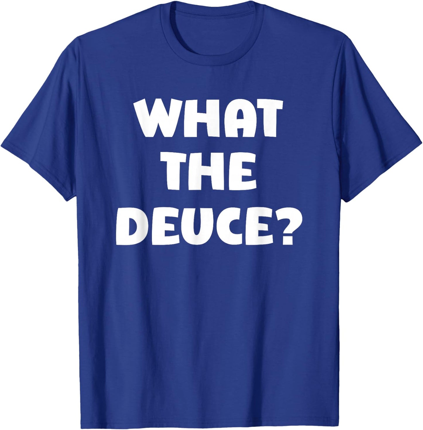 What The Deuce? Funny T-Shirt - T-Shirt | Royal