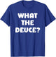 What The Deuce? Funny T-Shirt - T-Shirt | Royal