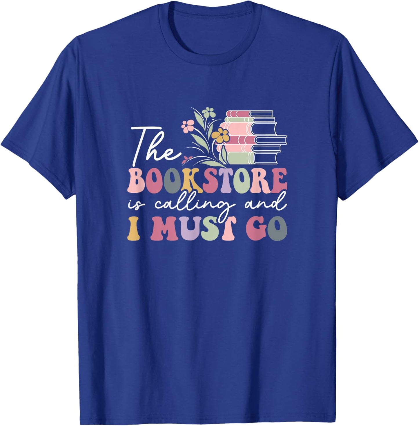 The Bookstore Is Calling And I Must Go, Reading Lover T-Shirt - T-Shirt | Royal