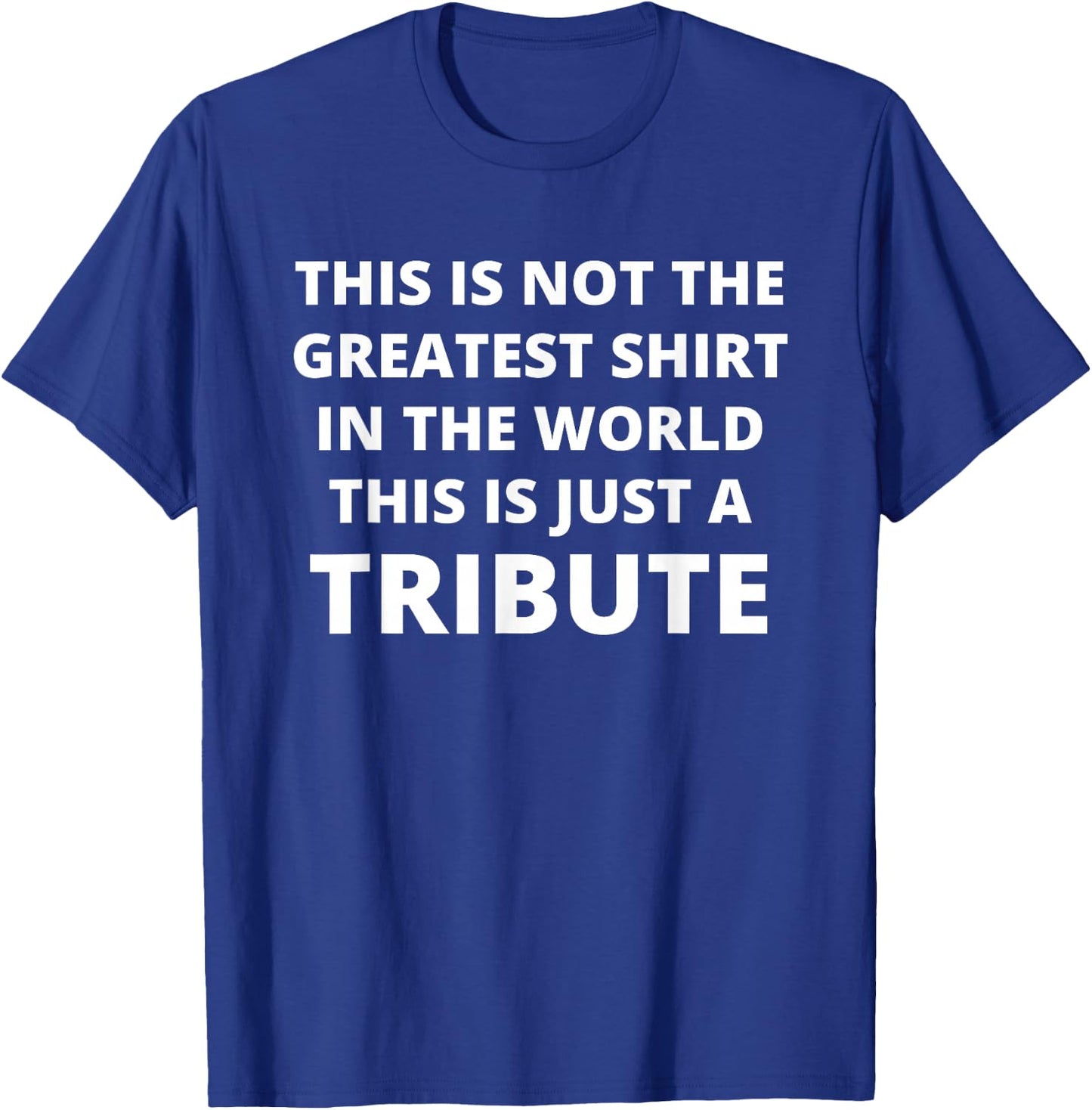 This Is Not The Greatest Shirt In The World This Is Tribute T-Shirt - T-Shirt | Royal