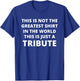 This Is Not The Greatest Shirt In The World This Is Tribute T-Shirt - T-Shirt | Royal
