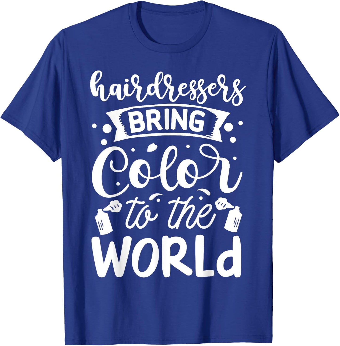 Hairdresser Bring Color To The World T-Shirt - T-Shirt | Royal