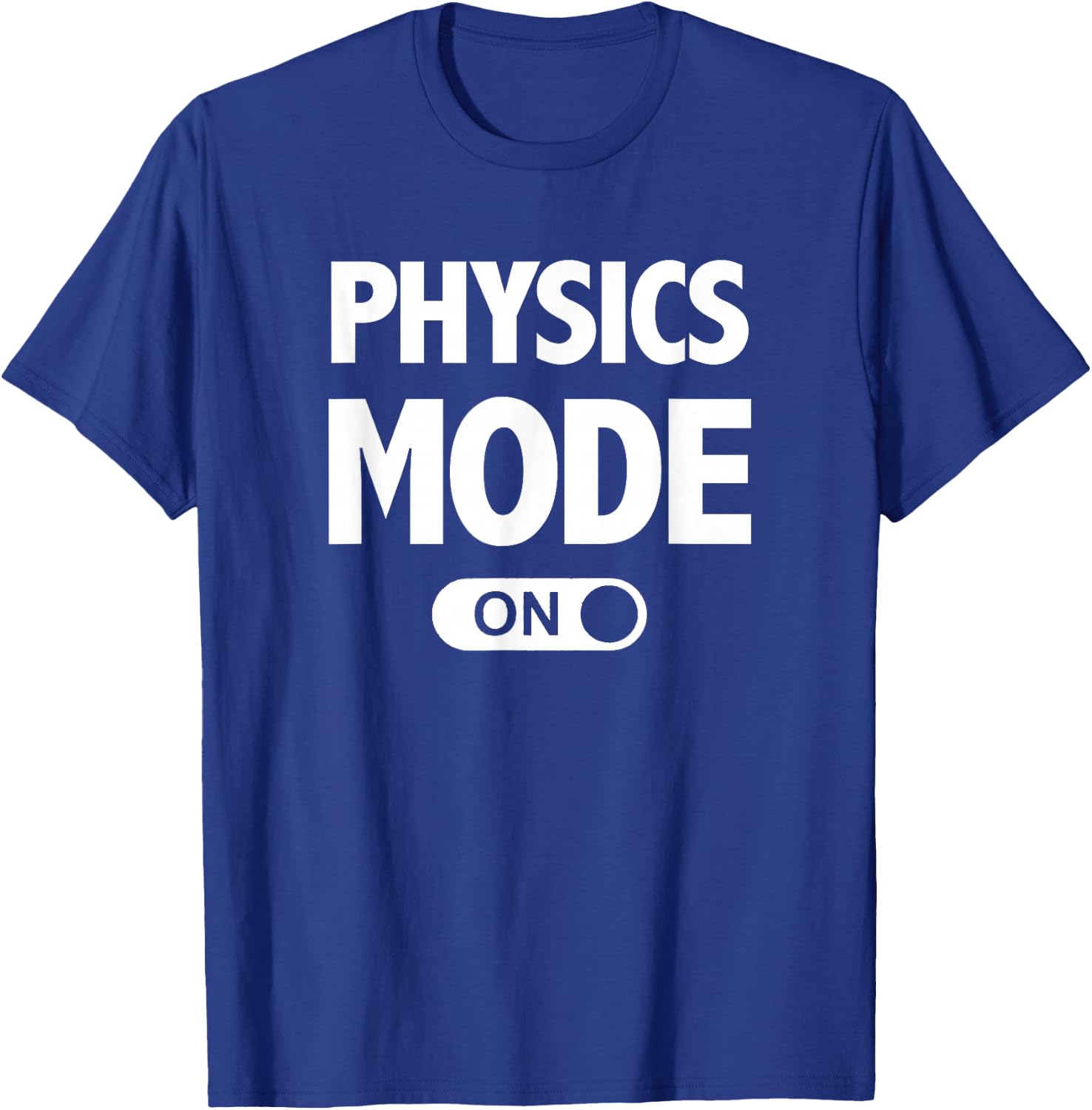 Funny Physics Mode On for Teachers Physicists Majors T-Shirt - T-Shirt | Royal