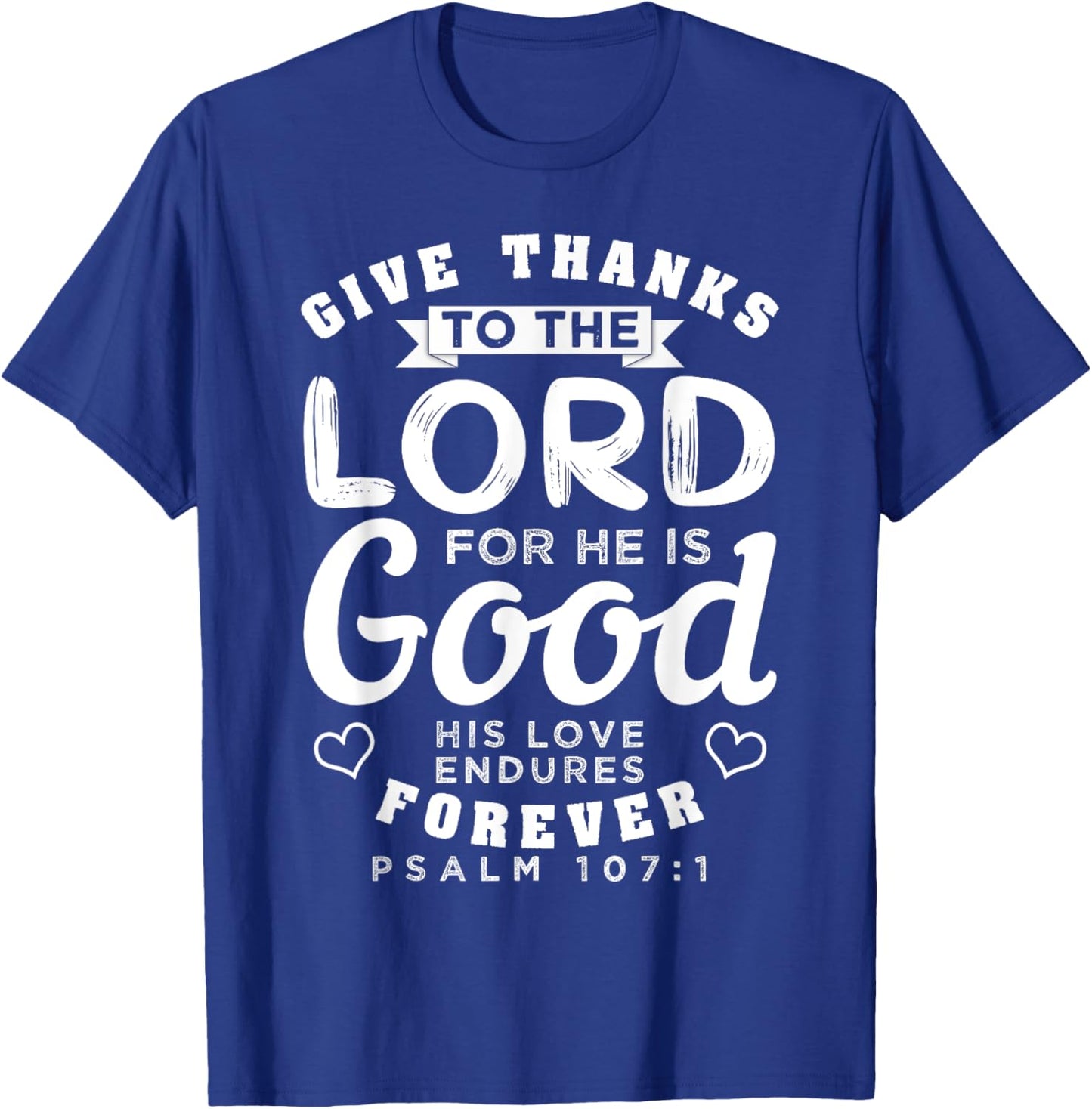 Give Thanks To The Lord For He Is Good Bible Quote T-Shirt - T-Shirt | Royal