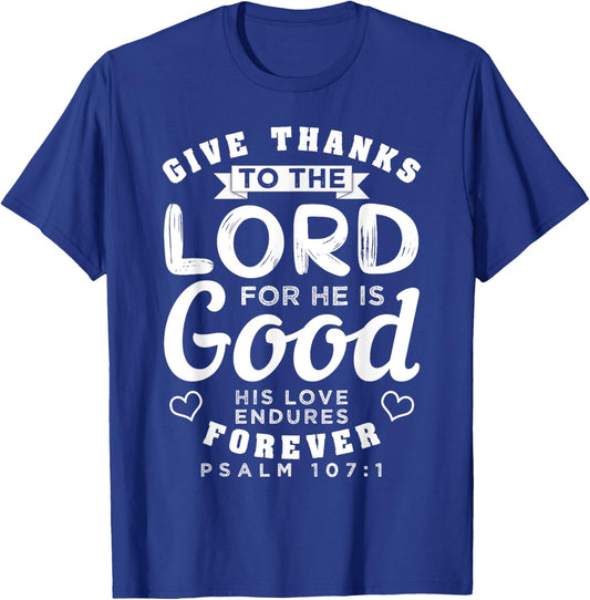 Give Thanks To The Lord For He Is Good Bible Quote T-Shirt - T-Shirt | Royal