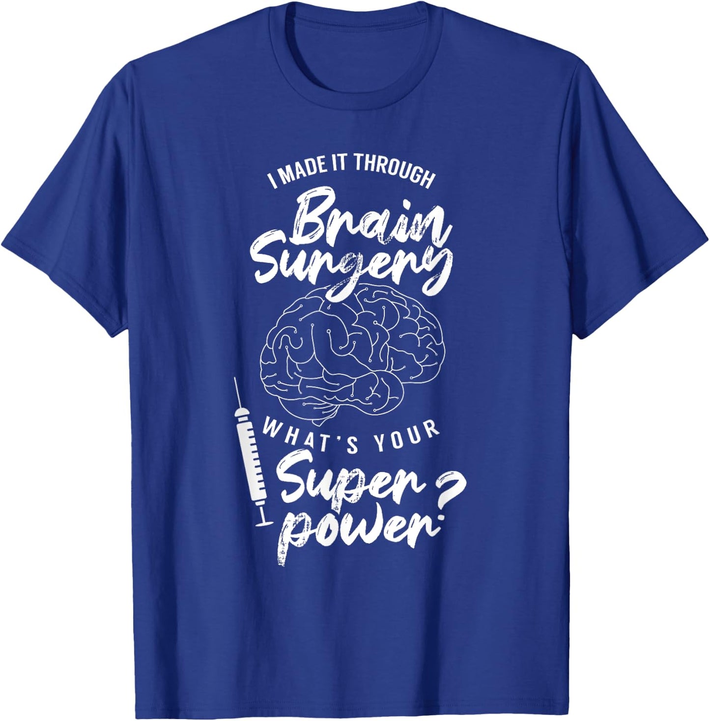 I Made It Through Brain Surgery Superpower Patient Surgeries T-Shirt - T-Shirt | Royal