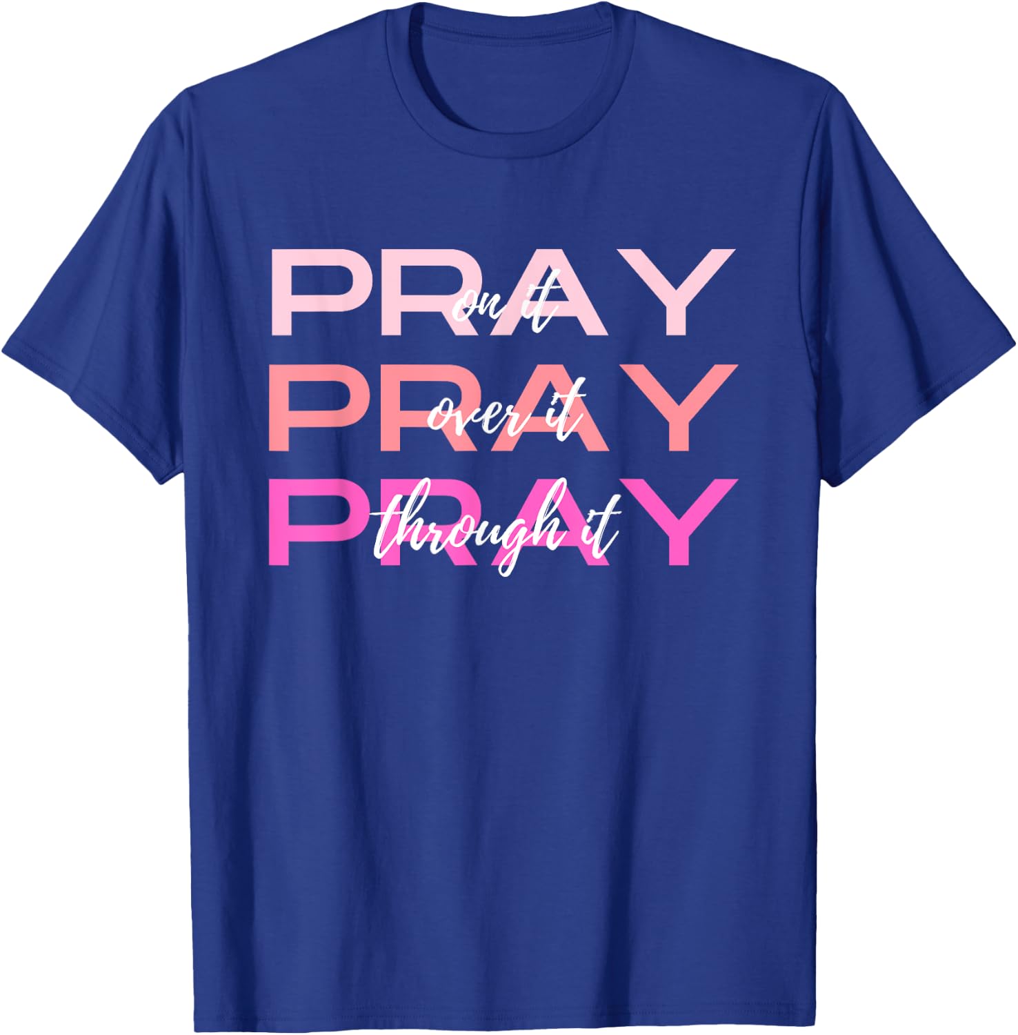 Pray On It Over It Through It Women Letter Printed Graphic T-Shirt - T-Shirt | Royal