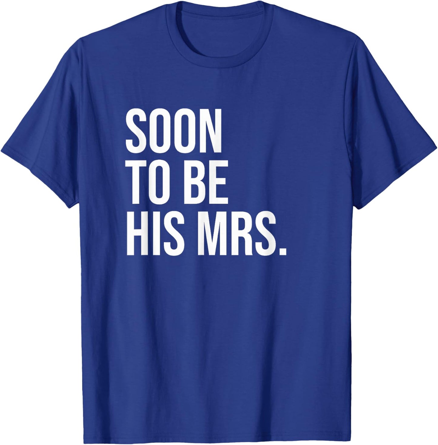 Soon To Be His Mrs Future Wife Bride T-Shirt - T-Shirt | Royal