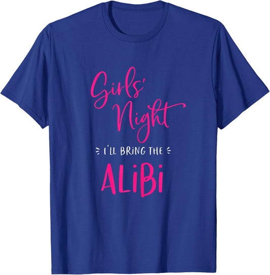 Girls Night I'll Bring The Alibi Funny Matching Party T-Shirt - T-Shirt | Royal