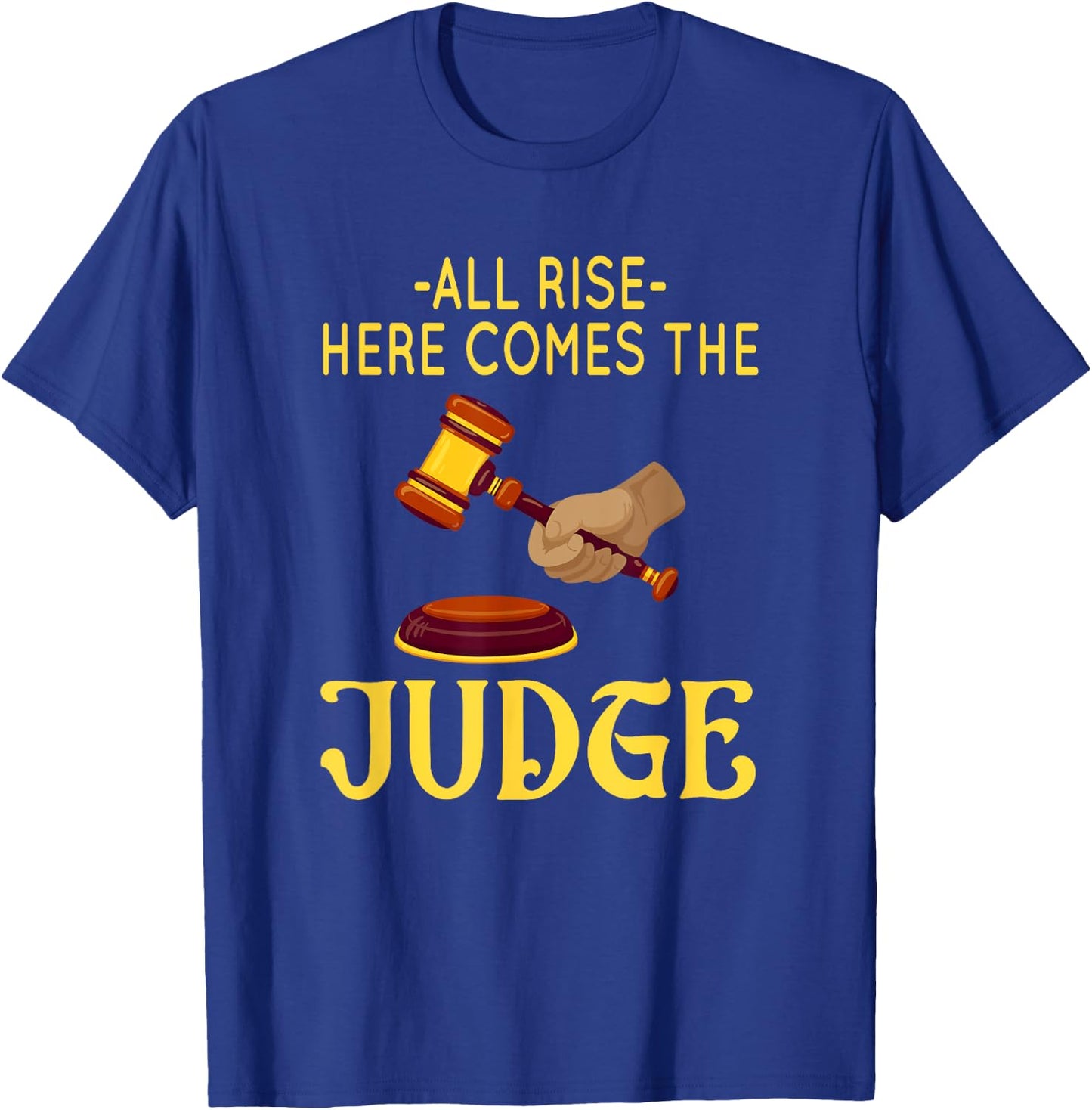 All Rise Here Comes The Judge Legal Humor T-Shirt - T-Shirt | Royal