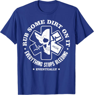 Rub Some Dirt On It, A Medic, EMS, EMT, Paramedic T-Shirt - T-Shirt | Royal
