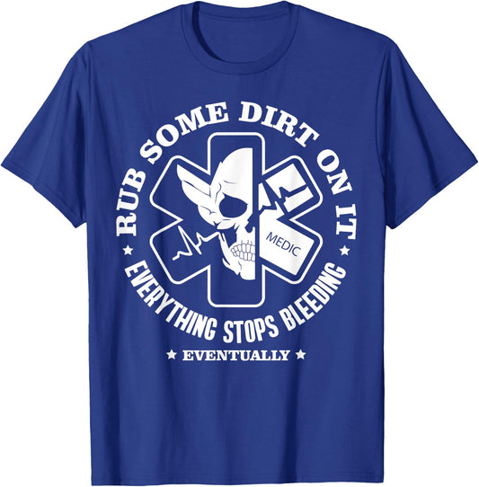 Rub Some Dirt On It, A Medic, EMS, EMT, Paramedic T-Shirt - T-Shirt | Royal