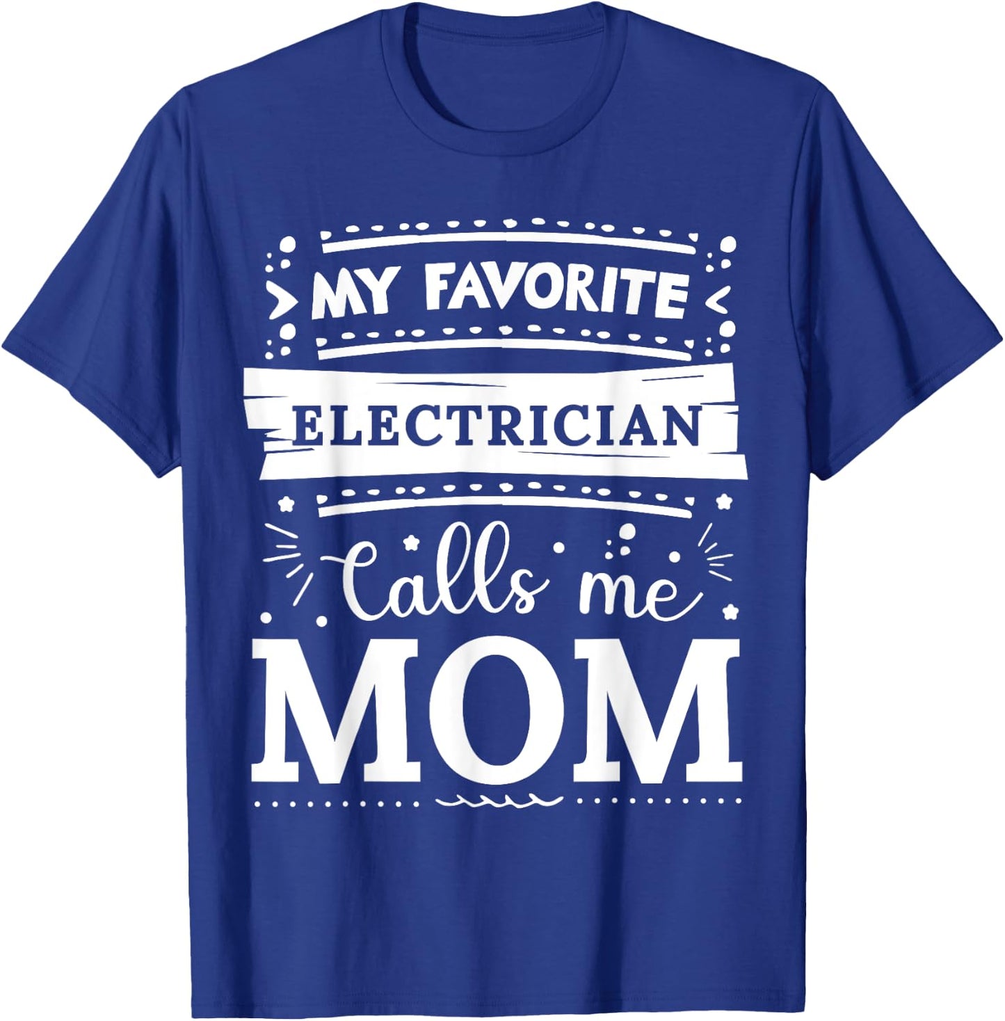 My favorite Electrician calls me mom Electrician mom T-Shirt - T-Shirt | Royal
