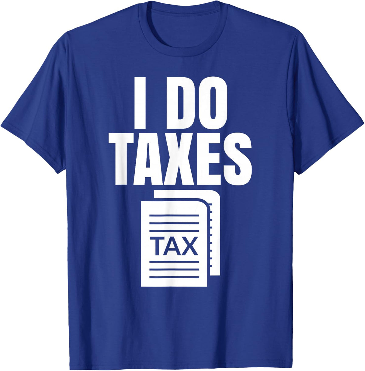 Tax Season I Do Taxes Accountant Funny Accounting Tax Advisor Savings T-Shirt - T-Shirt | Royal