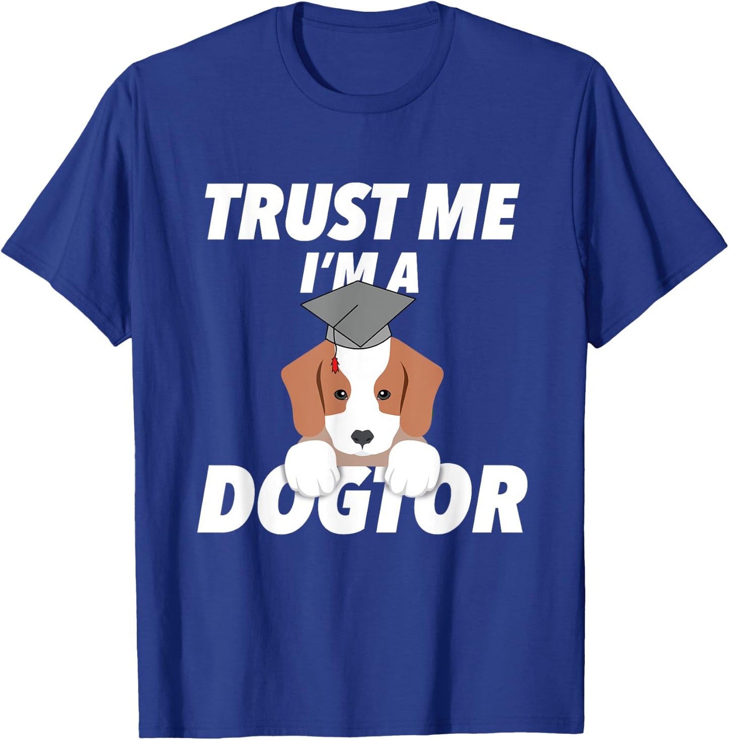Trust Me I'm A Dogtor Doctorate Funny Doctorate Gift T-Shirt - T-Shirt | Royal