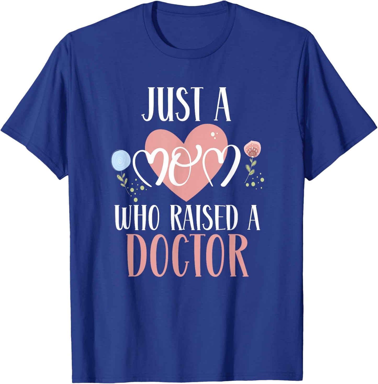 Just A Mom Who Raised A Doctor Medical Doctor Mom T-Shirt - T-Shirt | Royal