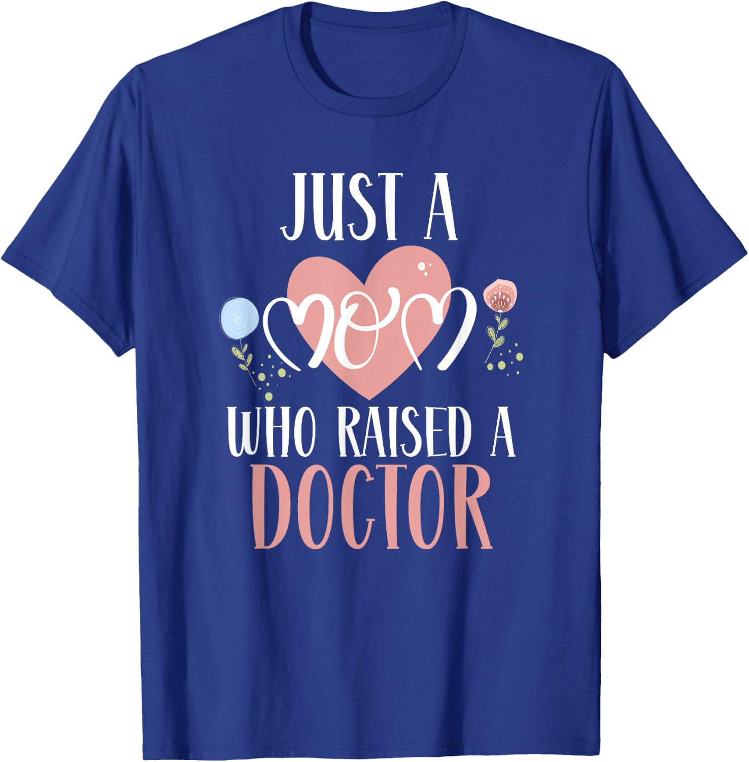 Just A Mom Who Raised A Doctor Medical Doctor Mom T-Shirt - T-Shirt | Royal