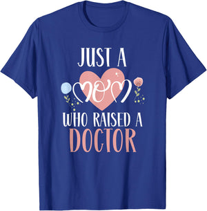 Just A Mom Who Raised A Doctor Medical Doctor Mom T-Shirt - T-Shirt | Royal