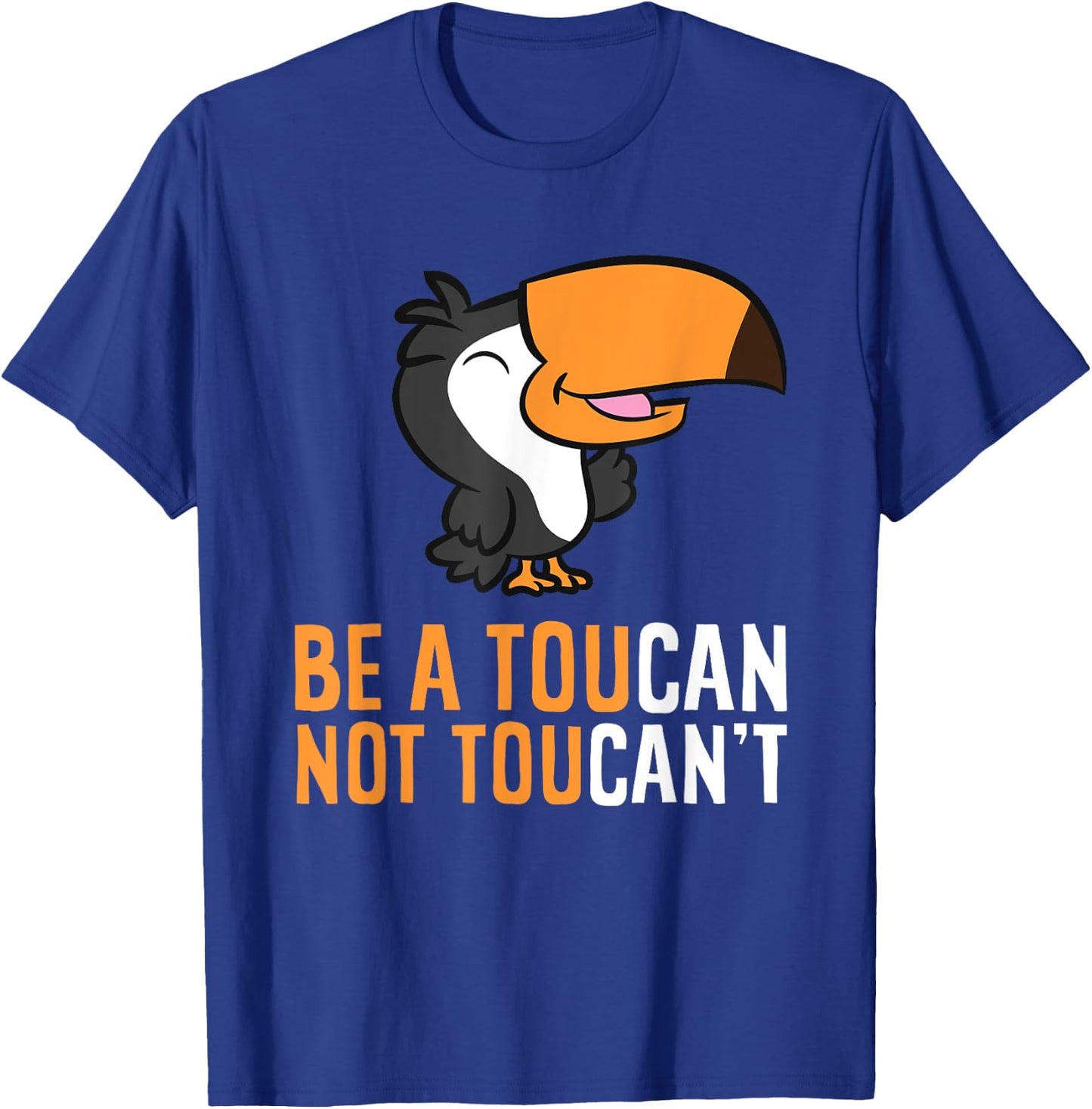 Be A Toucan Not Toucan't Funny Toucan Bird T-Shirt - T-Shirt | Royal