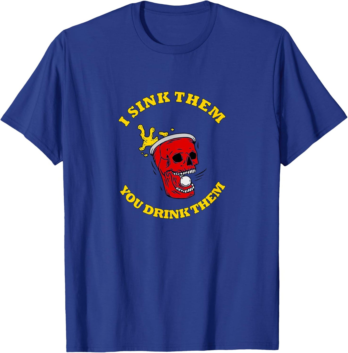 I Sink Them You Drink Them Funny College Beer Pong T-Shirt - T-Shirt | Royal
