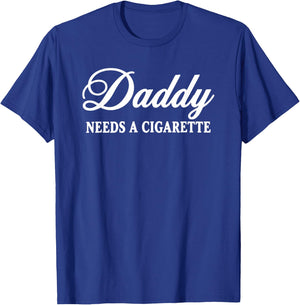 Daddy Needs a Cigarette T-Shirt - T-Shirt | Royal