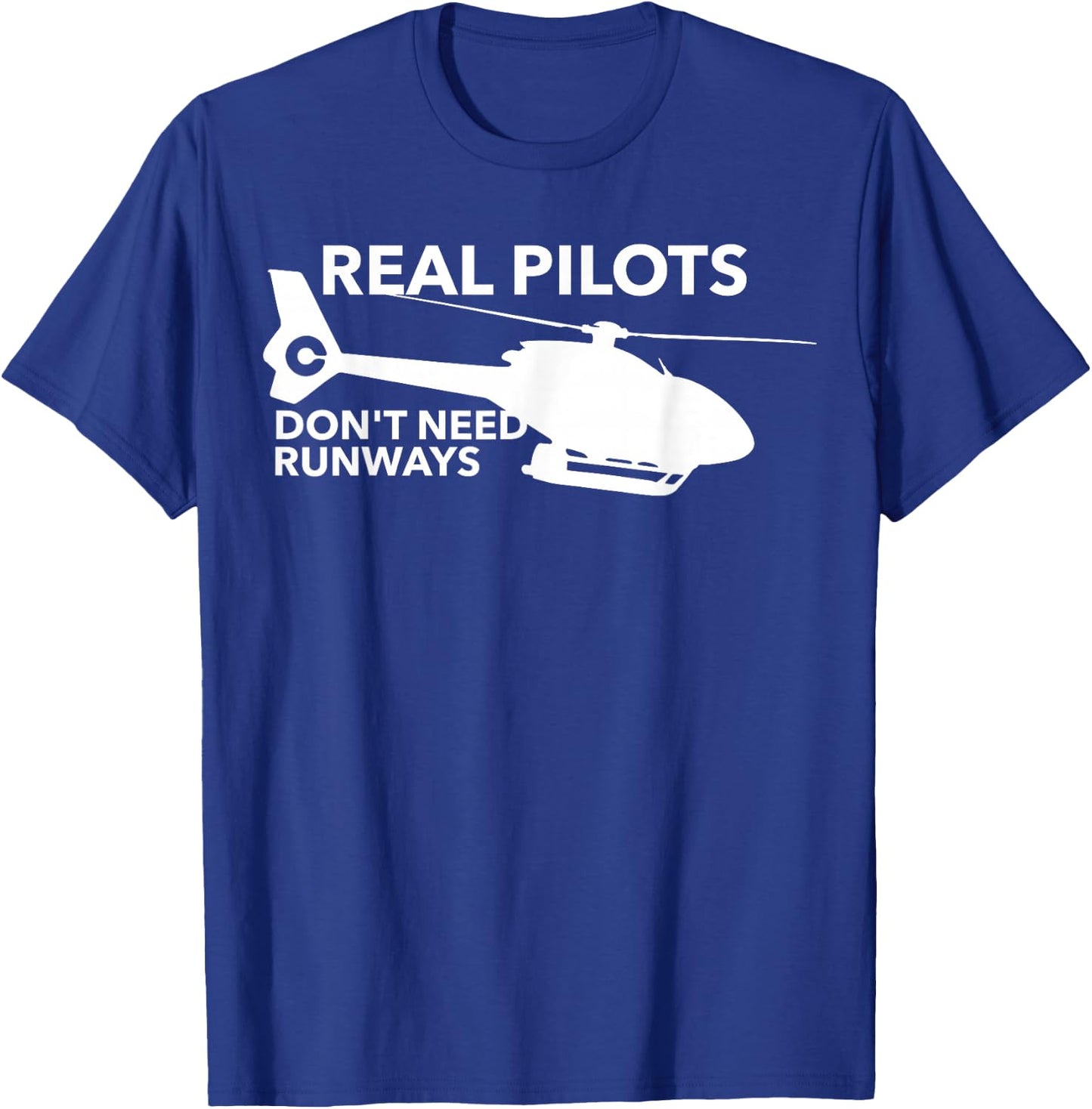 Funny Real Pilots Don't Need Runways Helicopter Pilot Gift T-Shirt - T-Shirt | Royal