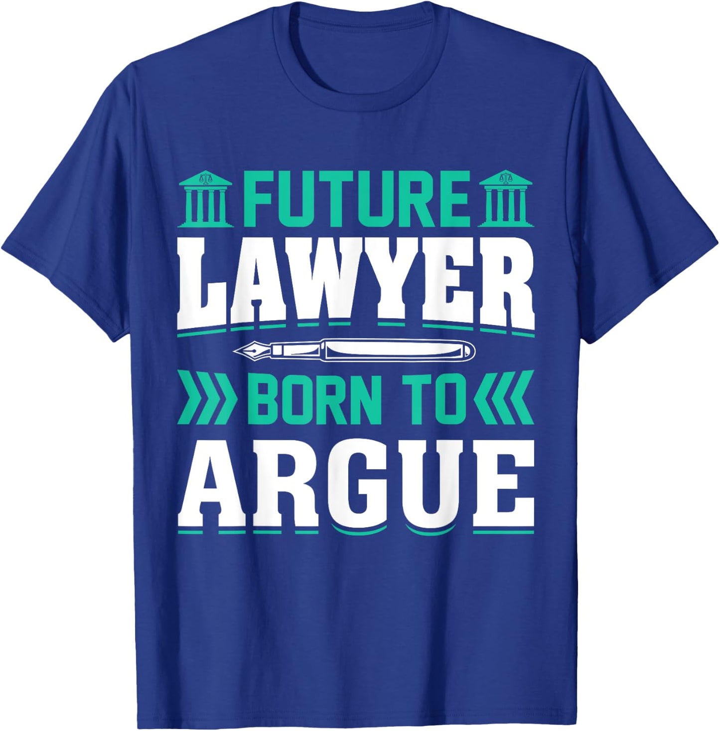 Future Lawyer Born To Argue T-Shirt - T-Shirt | Royal