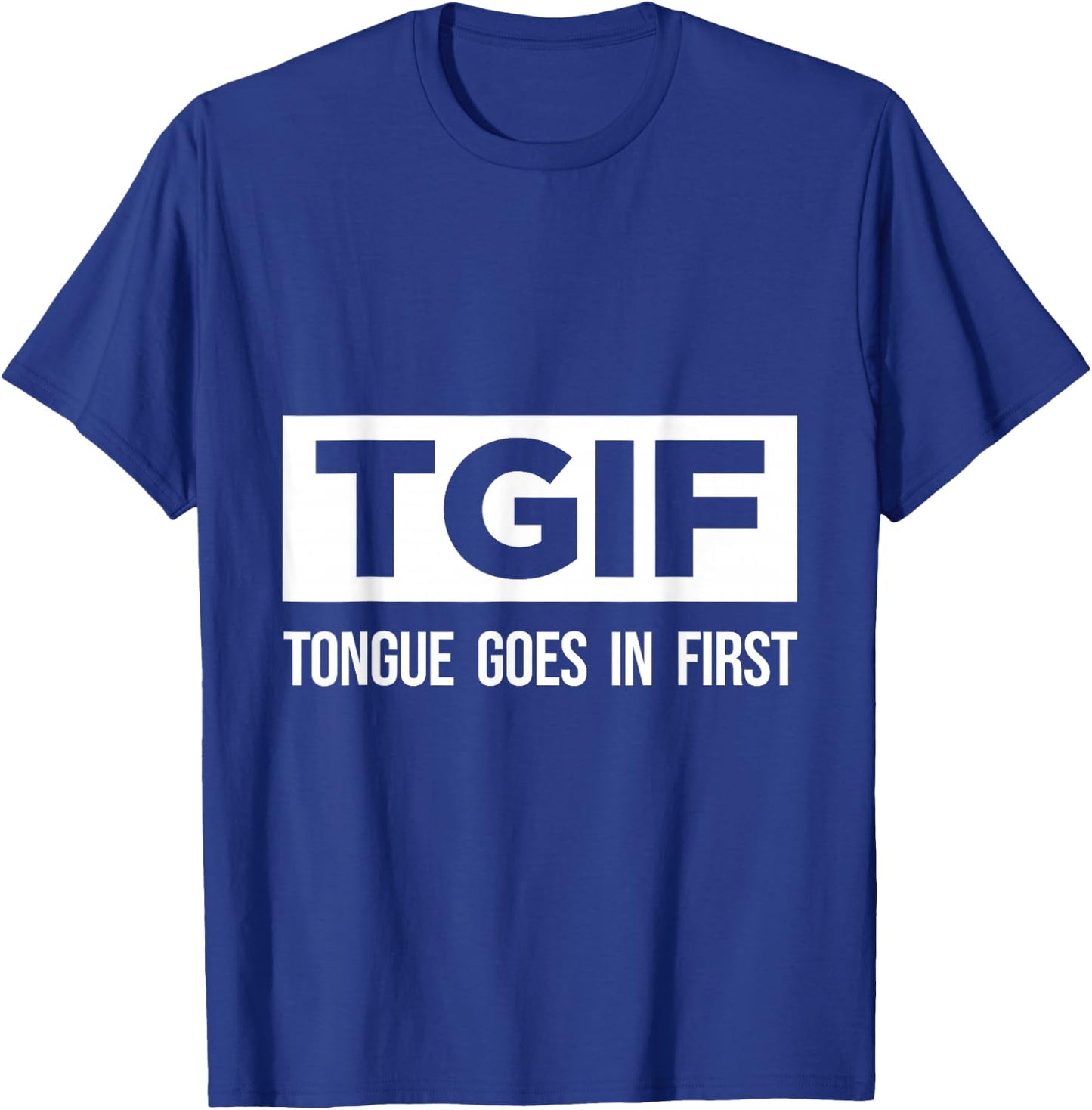 TGIF tongue is primarily fun and sexy T-Shirt - T-Shirt | Royal