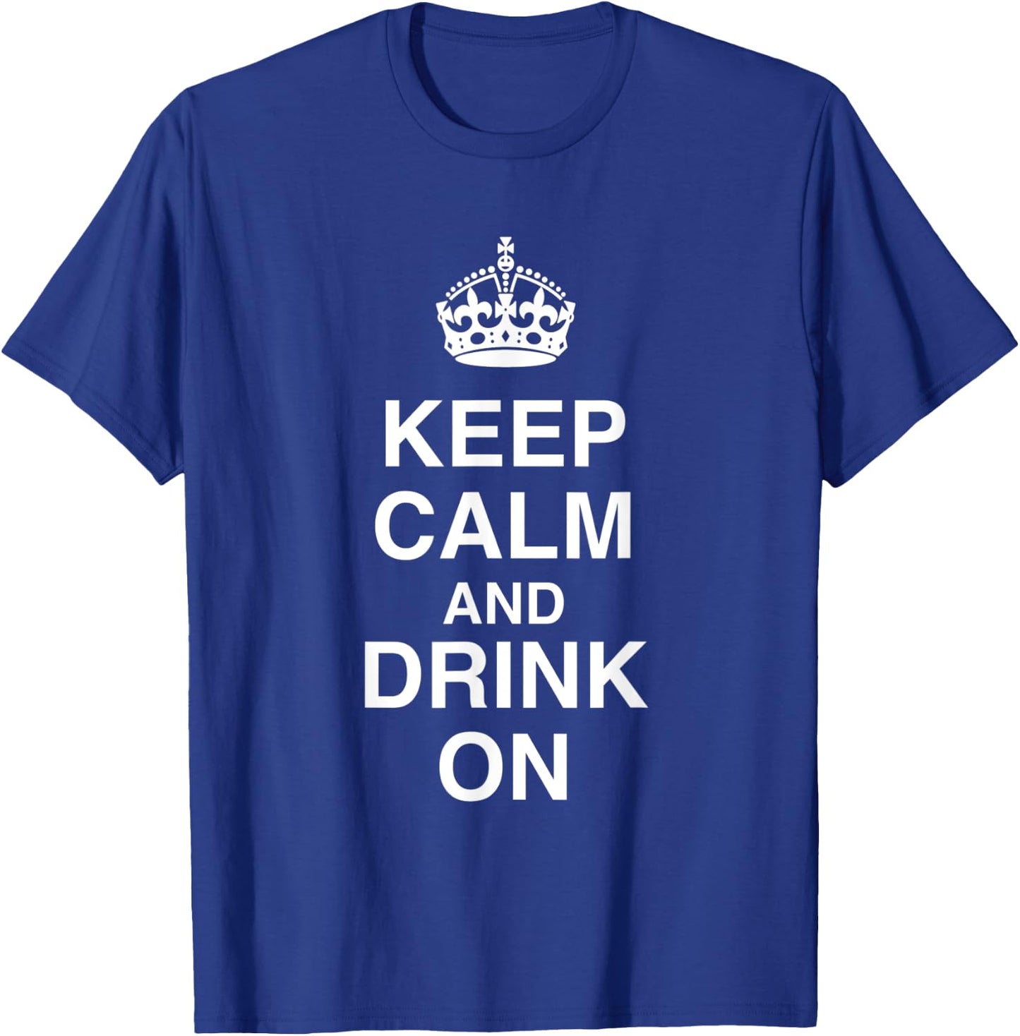 Keep Calm and Drink On T-Shirt - T-Shirt | Royal
