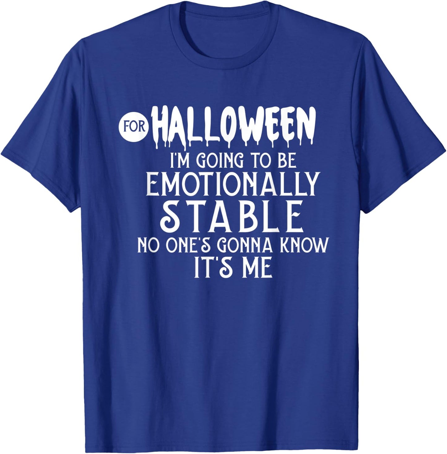 For Halloween I'm Going To Be Emotionally Stable T-Shirt - T-Shirt | Royal