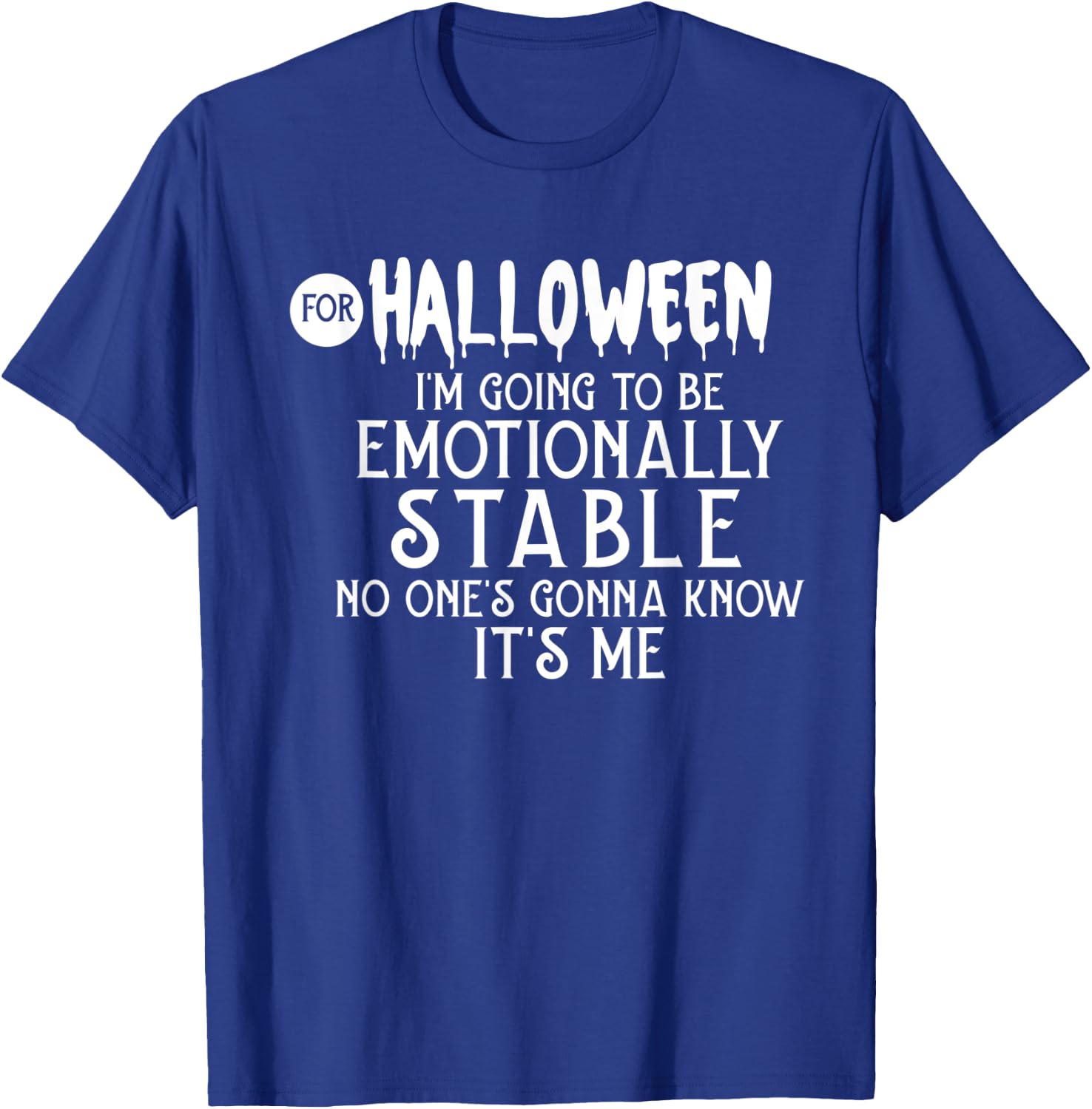 For Halloween I'm Going To Be Emotionally Stable T-Shirt - T-Shirt | Royal