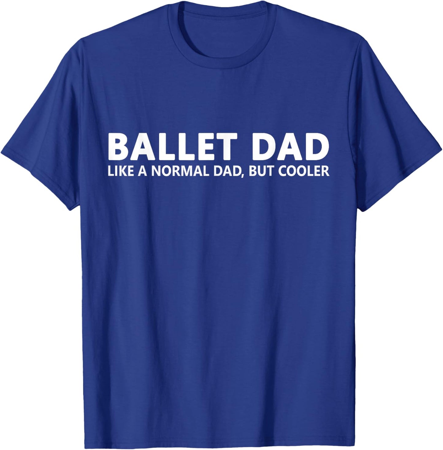 Funny Ballet Father Ballet Dancing Dad T-Shirt - T-Shirt | Royal